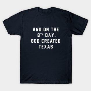 And on the 8th day, God created Texas T-Shirt